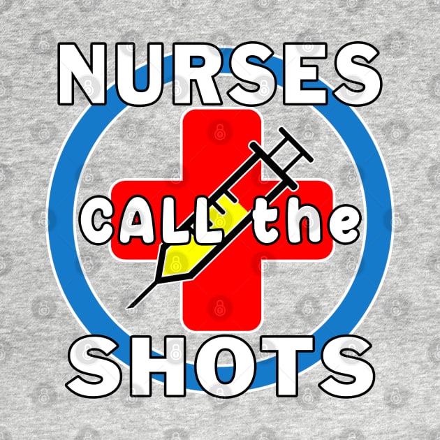 Nurses Call the Shots RN CRNA LPN ER CNS OR FNP. by Maxx Exchange